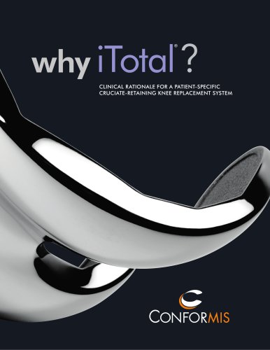 why iTotal ® ? CLINICAL RATIONALE FOR A PATIENT-SPECIFIC CRUCIATE-RETAINING KNEE REPLACEMENT SYSTEM