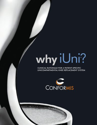 why iUni? CLINICAL RATIONALE FOR A PATIENT-SPECIFIC UNICOMPARTMENTAL KNEE REPLACEMENT SYSTEM